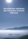 Inscriptions antiques des Pyrenees (French Edition) - Julien Sacaze