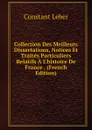 Collection Des Meilleurs Dissertations, Notices Et Traites Particuliers Relatifs A L.histoire De France . (French Edition) - Constant Leber