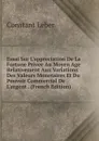 Essai Sur L.appreciation De La Fortune Privee Au Moyen Age Relativement Aux Variations Des Valeurs Monetaires Et Du Pouvoir Commercial De L.argent . (French Edition) - Constant Leber