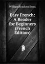 Easy French: A Reader for Beginners (French Edition) - William Brackett Snow