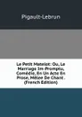 Le Petit Matelot: Ou, Le Marriage Im-Promptu, Comedie, En Un Acte En Prose, Melee De Chant . (French Edition) - Pigault-Lebrun