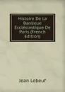 Histoire De La Banlieue Ecclesiastique De Paris (French Edition) - Jean Lebeuf