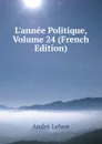 L.annee Politique, Volume 24 (French Edition) - André Lebon