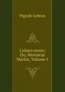 L.observateur; Ou, Monsieur Martin, Volume 1 - Pigault-Lebrun