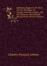 Opinions, Rapports, Et Choix D.ecrits Politiques De Charles-Francois Lebrun, Duc De Plaisance: Recueillis Et Mis En Ordre (French Edition) - Charles-François Lebrun