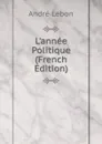 L.annee Politique (French Edition) - André Lebon