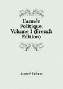L.annee Politique, Volume 1 (French Edition) - André Lebon