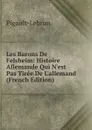 Les Barons De Felsheim: Histoire Allemande Qui N.est Pas Tiree De L.allemand (French Edition) - Pigault-Lebrun