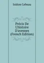 Precis De L.histoire D.avesnes (French Edition) - Isidore Lebeau