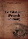 Le Citateur (French Edition) - Pigault-Lebrun