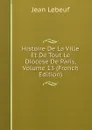 Histoire De La Ville Et De Tout Le Diocese De Paris, Volume 13 (French Edition) - Jean Lebeuf