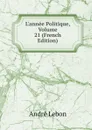 L.annee Politique, Volume 21 (French Edition) - André Lebon