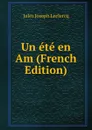 Un ete en Am (French Edition) - Jules Joseph Leclercq