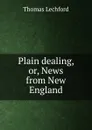 Plain dealing, or, News from New England - Thomas Lechford