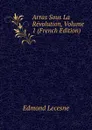 Arras Sous La Revolution, Volume 1 (French Edition) - Edmond Lecesne