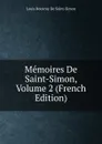 Memoires De Saint-Simon, Volume 2 (French Edition) - Louis Rouvroy De Saint-Simon