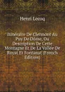Itineraire De Clermont Au Puy De Dome, Ou Description De Cette Montagne Et De La Vallee De Royat Et Fontanat (French Edition) - Henri Lecoq