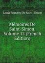 Memoires De Saint-Simon, Volume 12 (French Edition) - Louis Rouvroy De Saint-Simon