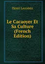 Le Cacaoyer Et Sa Culture (French Edition) - Henri Lecomte