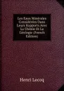 Les Eaux Minerales Considerees Dans Leurs Rapports Avec La Chimie Et La Geologie (French Edition) - Henri Lecoq