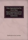 Das Apostolische Und Das Nachapostolische Zeitalter (German Edition) - Gotthard Victor Lechler