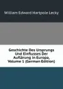 Geschichte Des Ursprungs Und Einflusses Der Auflarung in Europa, Volume 1 (German Edition) - William Edward Hartpole Lecky