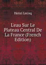 L.eau Sur Le Plateau Central De La France (French Edition) - Henri Lecoq