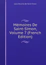 Memoires De Saint-Simon, Volume 7 (French Edition) - Louis Rouvroy De Saint-Simon