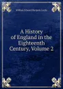 A History of England in the Eighteenth Century, Volume 2 - William Edward Hartpole Lecky