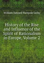 History of the Rise and Influence of the Spirit of Rationalism in Europe, Volume 2 - William Edward Hartpole Lecky