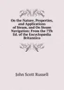 On the Nature, Properties, and Applications of Steam, and On Steam Navigation: From the 7Th Ed. of the Encyclopaedia Britannica - John Scott Russell