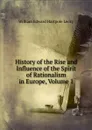 History of the Rise and Influence of the Spirit of Rationalism in Europe, Volume 1 - William Edward Hartpole Lecky