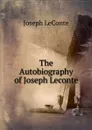 The Autobiography of Joseph Leconte - Joseph LeConte