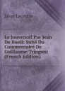 Le Jouvencel Par Jean De Bueil: Suivi Du Commentaire De Guillaume Tringant (French Edition) - Lèon Lecestre