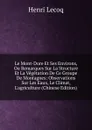 Le Mont-Dore Et Ses Environs, Ou Remarques Sur La Structure Et La Vegetation De Ce Groupe De Montagnes: Observations Sur Les Eaux, Le Climat, L.agriculture (Chinese Edition) - Henri Lecoq