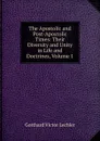 The Apostolic and Post-Apostolic Times: Their Diversity and Unity in Life and Doctrines, Volume 1 - Gotthard Victor Lechler