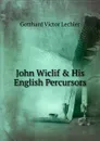 John Wiclif . His English Percursors - Gotthard Victor Lechler