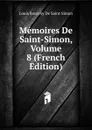Memoires De Saint-Simon, Volume 8 (French Edition) - Louis Rouvroy De Saint-Simon