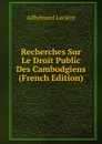 Recherches Sur Le Droit Public Des Cambodgiens (French Edition) - Adhémard Leclère