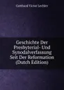 Geschichte Der Presbyterial- Und Synodalverfassung Seit Der Reformation (Dutch Edition) - Gotthard Victor Lechler