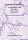 Leaders of Public Opinion in Ireland, Volume 1 - William Edward Hartpole Lecky