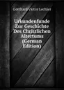 Urkundenfunde Zur Geschichte Des Christlichen Altertums (German Edition) - Gotthard Victor Lechler