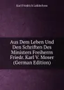 Aus Dem Leben Und Den Schriften Des Ministers Freiherrn Friedr. Karl V. Moser (German Edition) - Karl Friedrich Ledderhose
