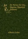 En Torno De Una Muerta (Spanish Edition) - Alberto Leduc