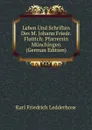 Leben Und Schriften Des M. Johann Friedr. Flattich: Pfarrersin Munchingen (German Edition) - Karl Friedrich Ledderhose