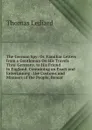 The German Spy: Or, Familiar Letters from a Gentleman On His Travels Thro. Germany, to His Friend in England. Containing an Exact and Entertaining . the Customs and Manners of the People. Remar - Thomas Lediard