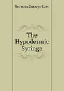 The Hypodermic Syringe. - Servoss George Lee.