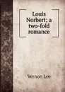 Louis Norbert; a two-fold romance - Vernon Lee