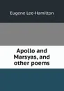Apollo and Marsyas, and other poems - Eugene Lee-Hamilton