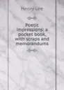 Poetic impressions: a pocket book, with scraps and memorandums - Henry Lee
